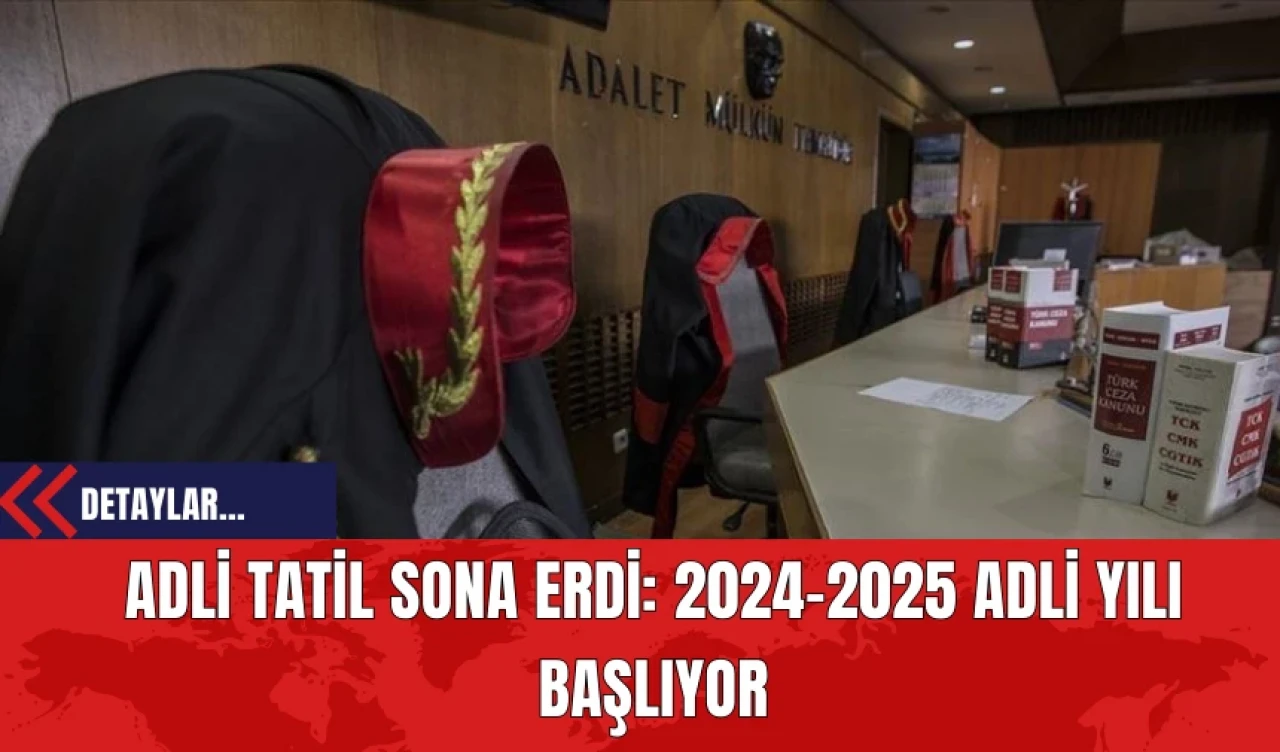 Adli Tatil Sona Erdi: 2024-2025 Adli Yılı Başlıyor