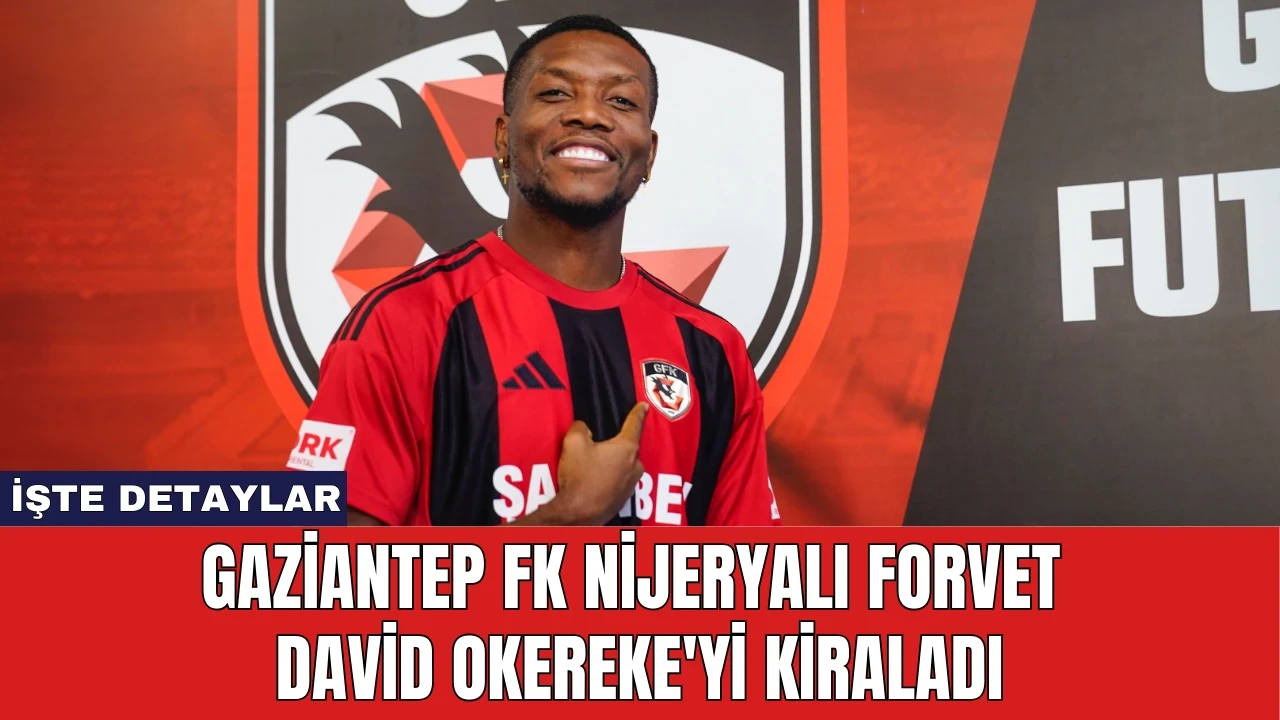 Gaziantep FK Nijeryalı Forvet David Okereke'yi Kiraladı