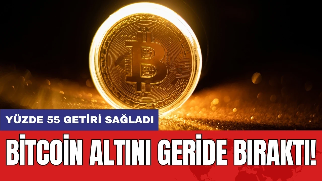 Bitcoin altını geride bıraktı: Yüzde 55 getiri sağladı