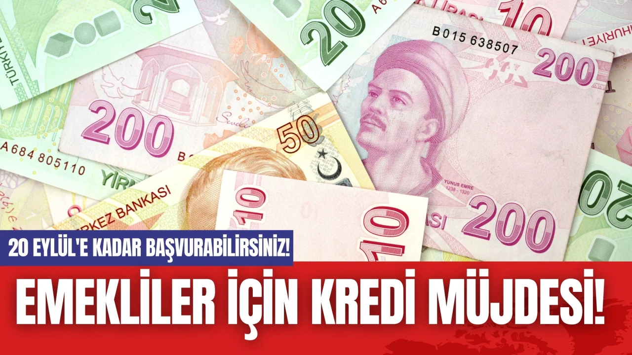 Emekliler İçin Kredi Müjdesi! 20 Eylül'e Kadar Başvurabilirsiniz!