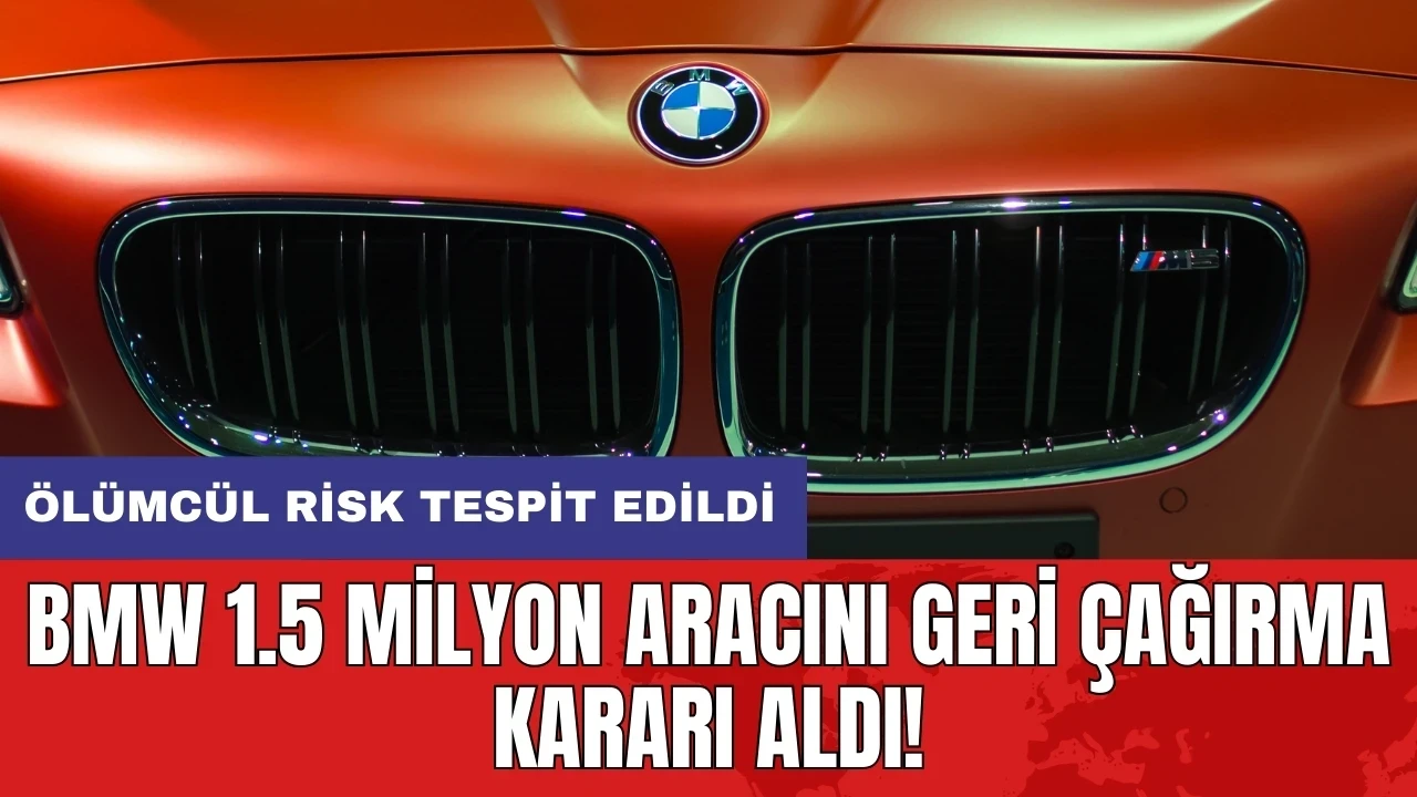 BMW 1.5 milyon aracını geri çağırma kararı aldı!