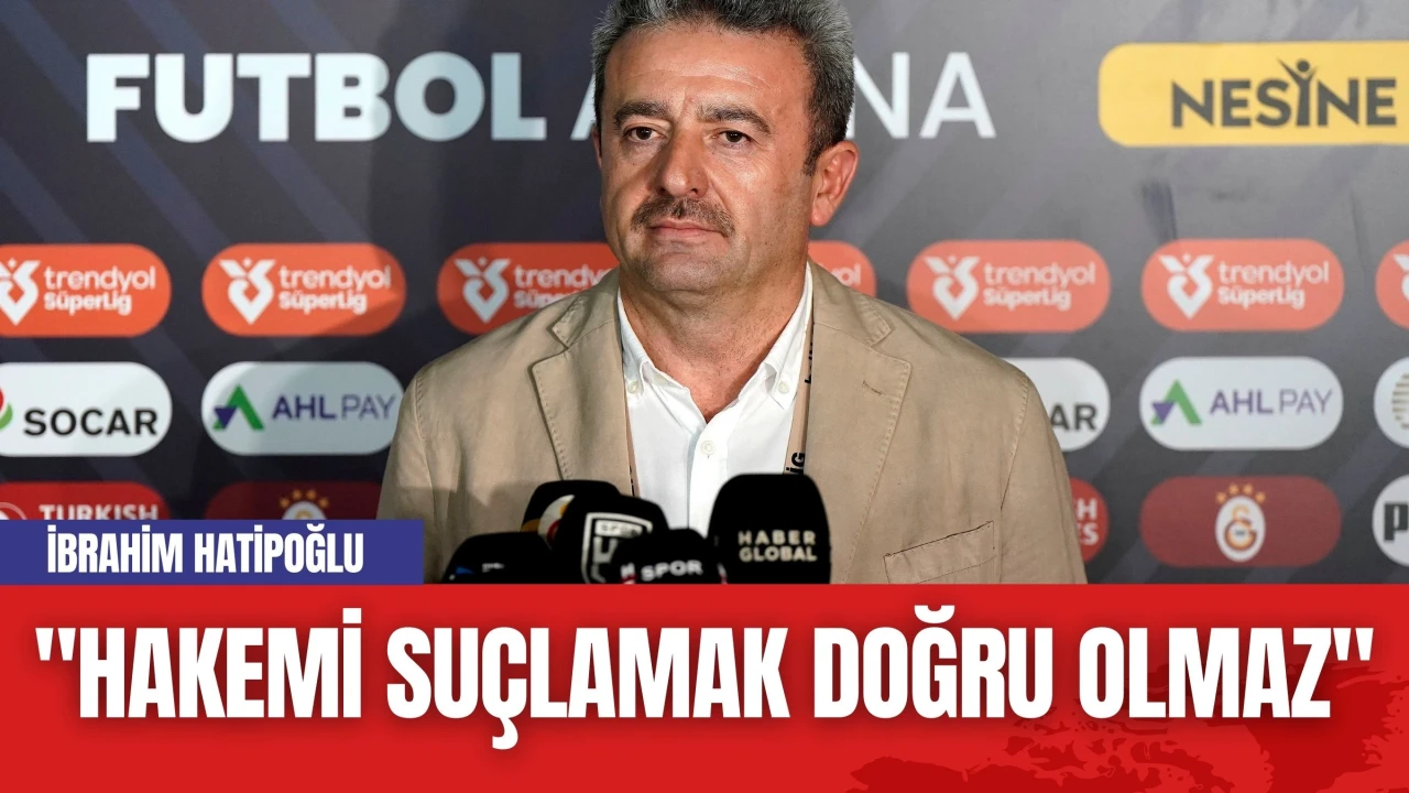 İbrahim Hatipoğlu: "Hakemi Suçlamak Doğru Olmaz"