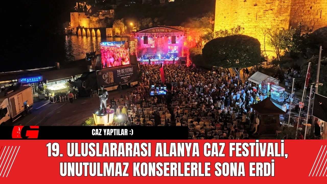 19. Uluslararası Alanya Caz Festivali, unutulmaz konserlerle sona erdi