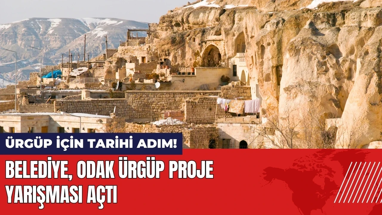 Ürgüp için tarihi adım! Belediye proje yarışması açtı