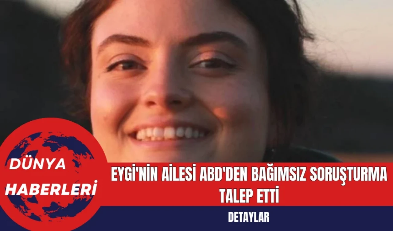 Eygi'nin Ailesi ABD'den Bağımsız Soruşturma Talep Etti