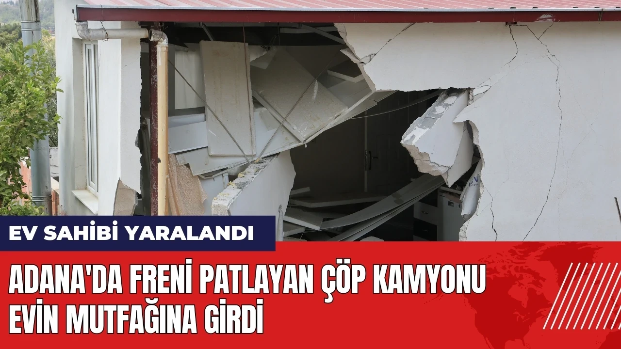 Adana'da freni patlayan çöp kamyonu evin mutfağına girdi