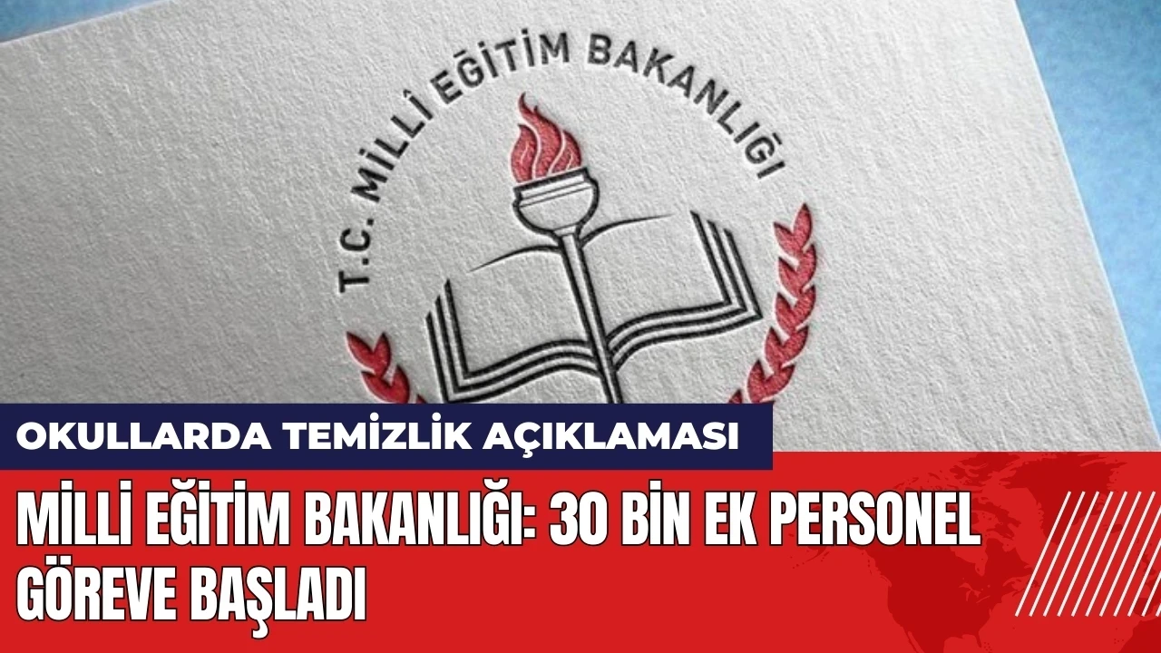 MEB'den okullarda temizlik açıklaması: 30 bin personel göreve başladı