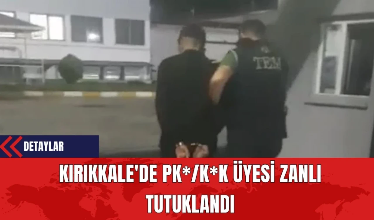 Kırıkkale'de PK*/K*K Üyesi Zanlı Tutuklandı