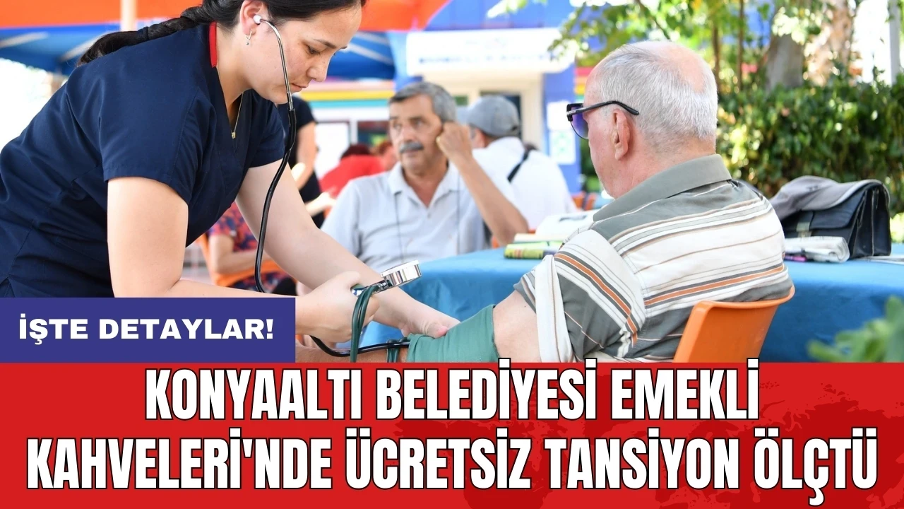 Konyaaltı Belediyesi Emekli Kahveleri'nde ücretsiz tansiyon ölçtü