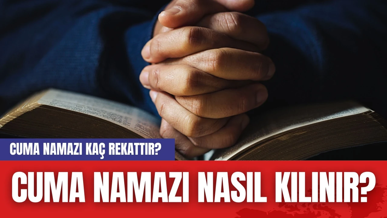 Cuma Namazı Kaç Rekattır? Cuma Namazı Nasıl Kılınır?