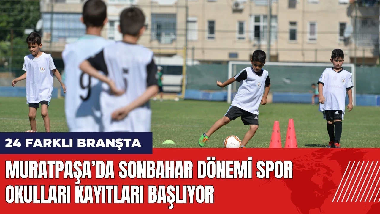 Muratpaşa’da sonbahar dönemi spor okulları kayıtları başlıyor