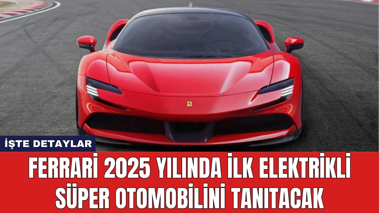 Ferrari 2025 Yılında İlk Elektrikli Süper Otomobilini Tanıtacak