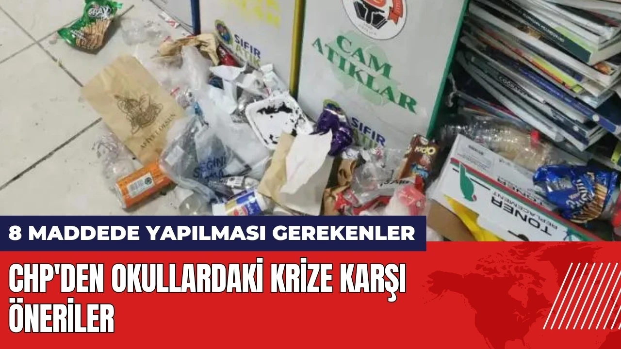 CHP'den okullardaki krize karşı öneri! 8 maddede yapılması gerekenler