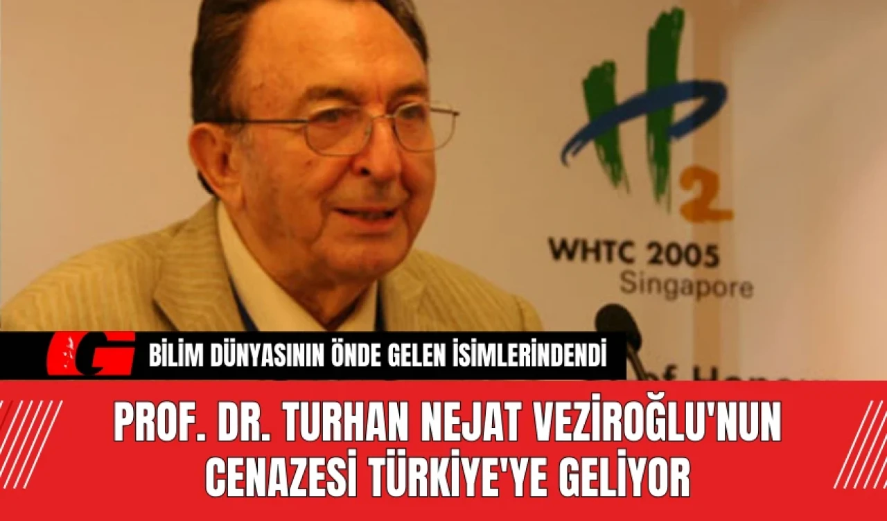 Prof. Dr. Turhan Nejat Veziroğlu'nun Cenazesi Türkiye'ye Geliyor