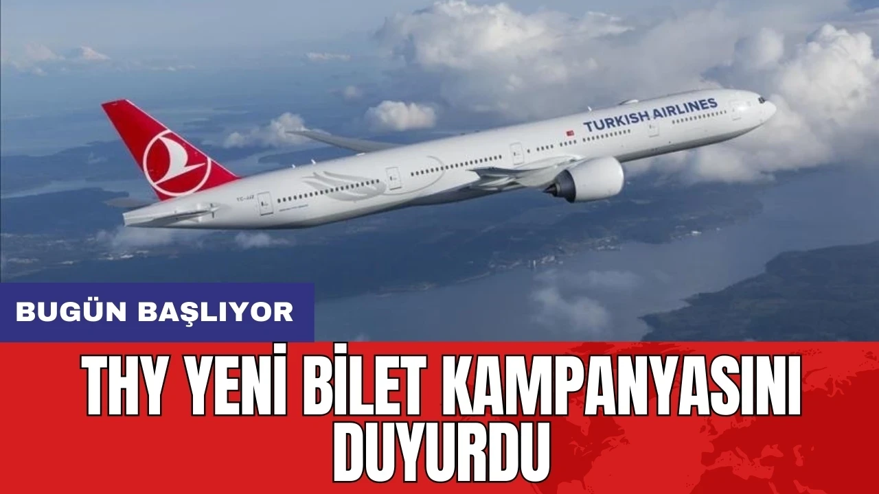 THY yeni bilet kampanyasını duyurdu: Bugün başlıyor