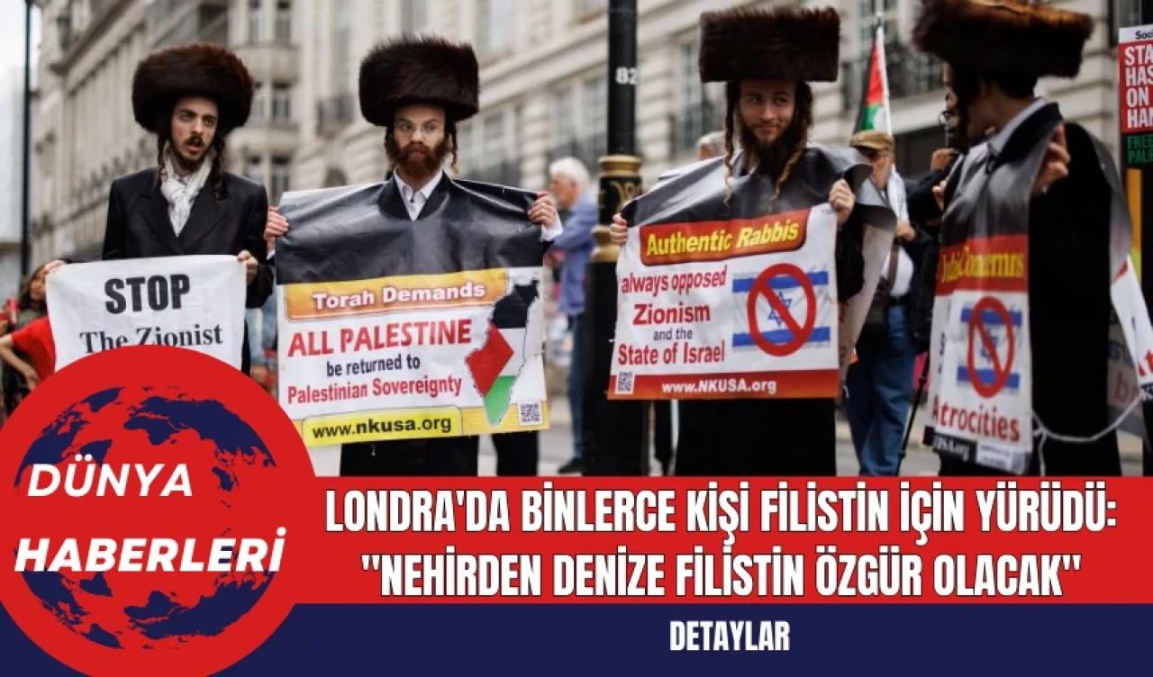 Londra'da Binlerce Kişi Filistin İçin Yürüdü: Nehirden Denize Filistin Özgür Olacak