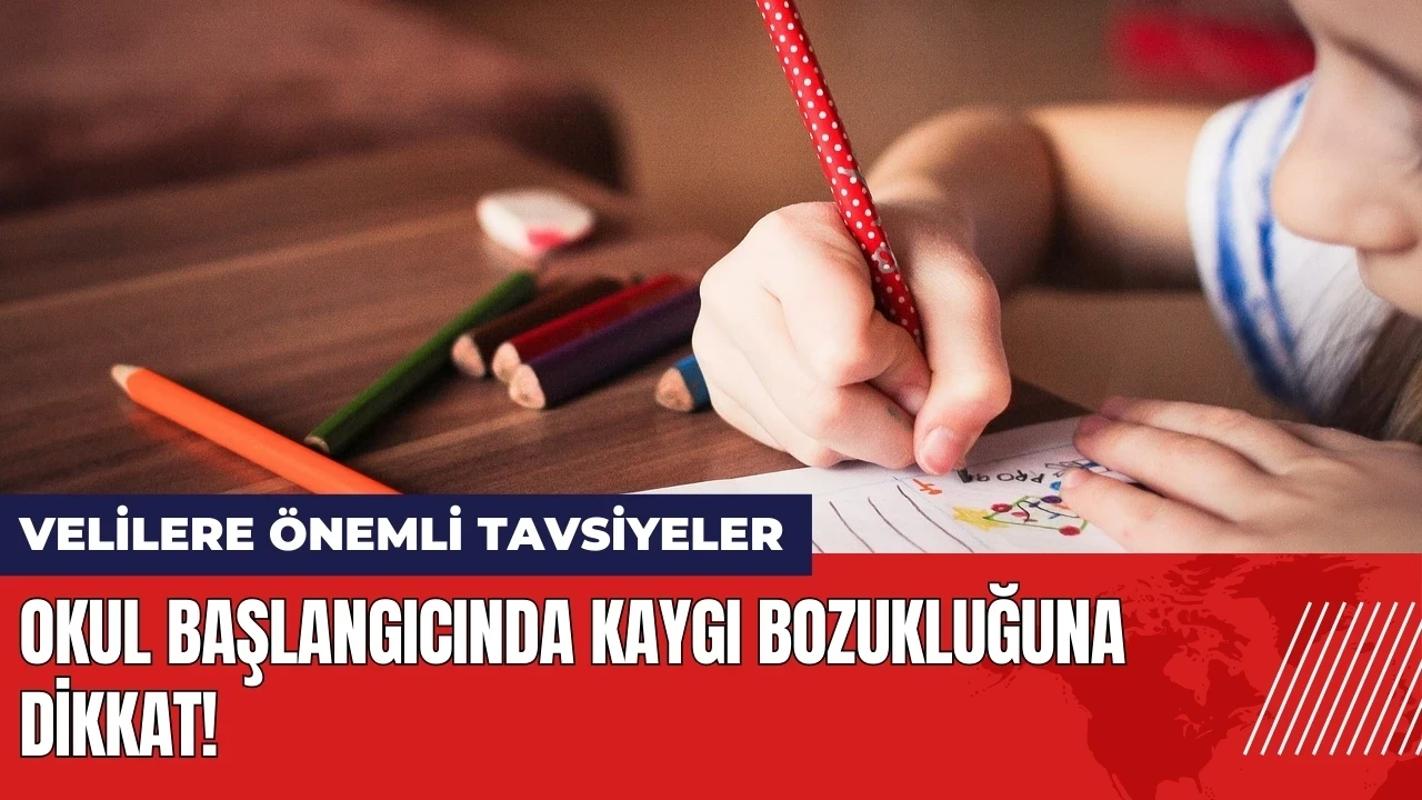 Okul başlangıcında kaygı bozukluğuna dikkat!