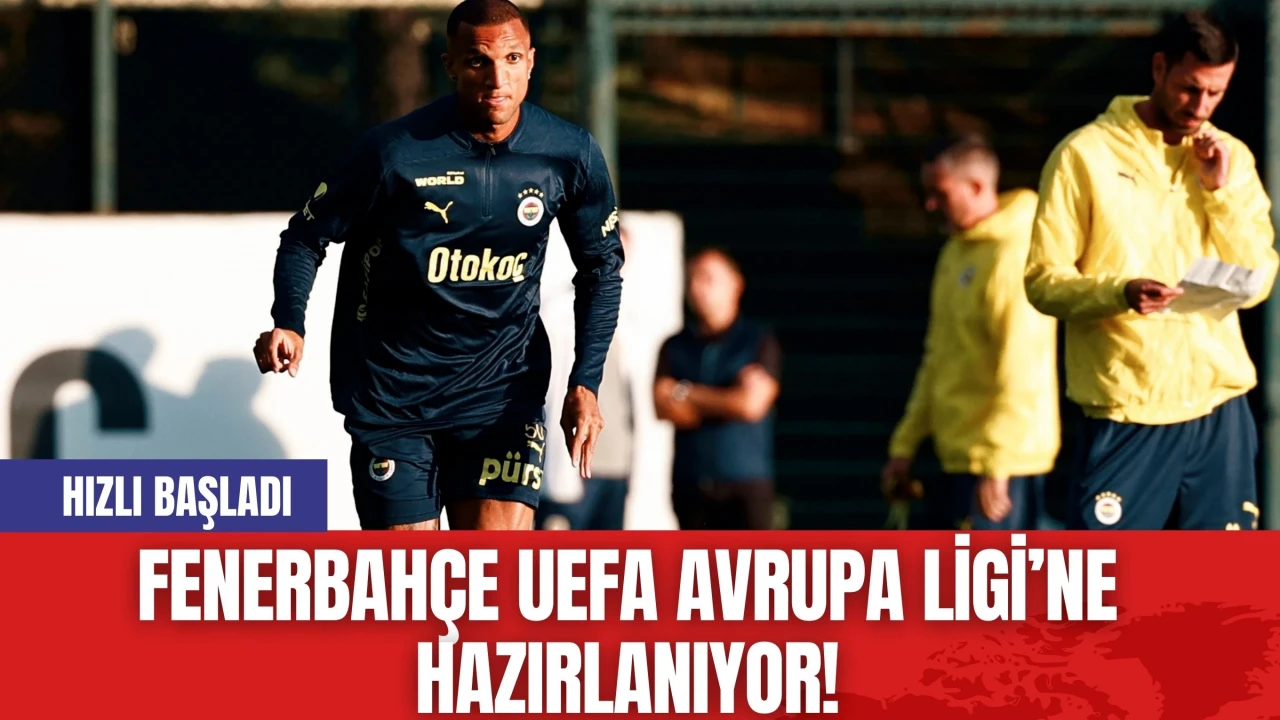 Fenerbahçe UEFA Avrupa Ligi’ne Hazırlanıyor! Hızlı Başladı