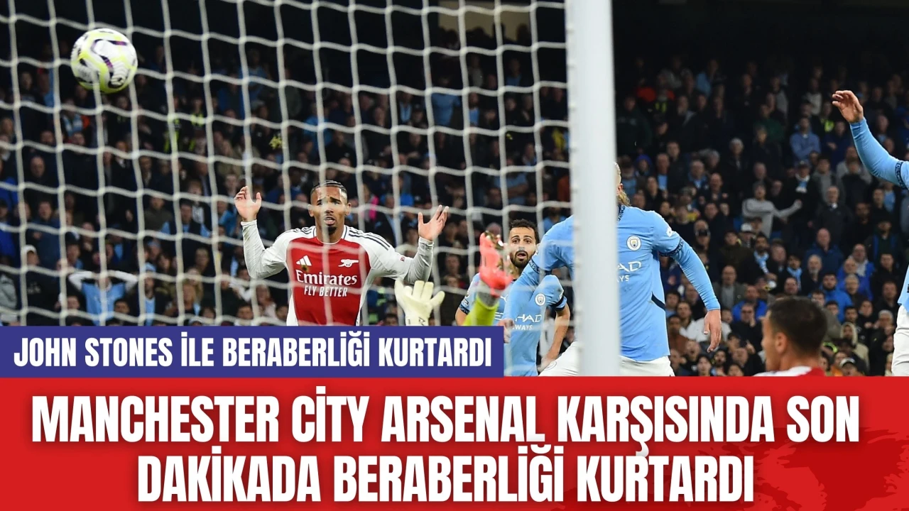 Manchester City Arsenal Karşısında Son Dakikada Beraberliği Kurtardı