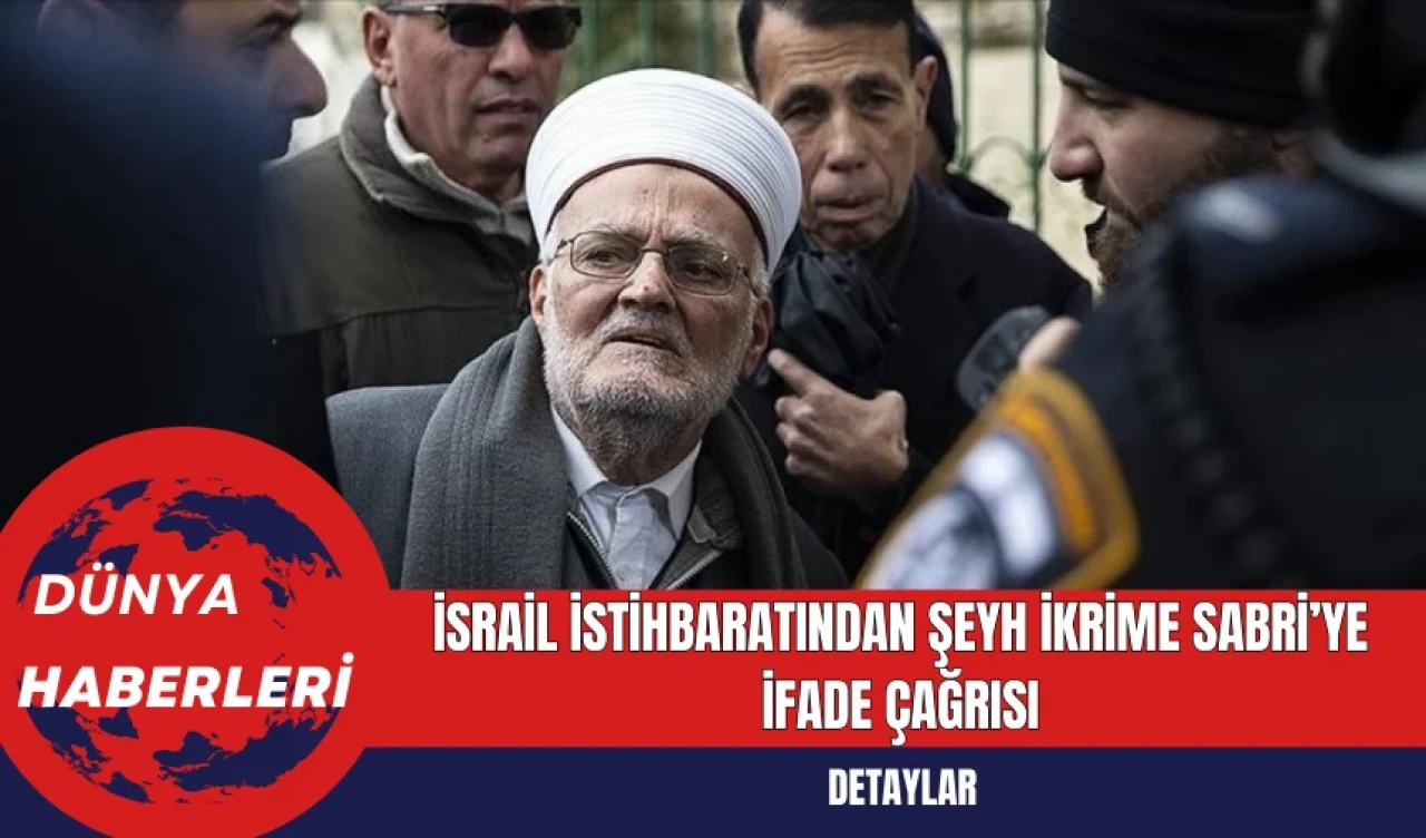 İsrail İstihbaratından Şeyh İkrime Sabri’ye İfade Çağrısı