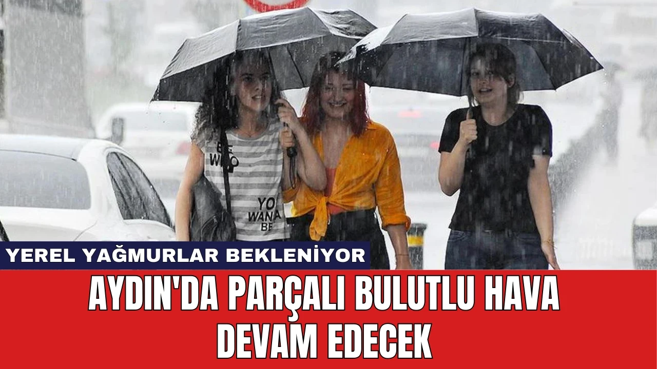 Aydın'da Parçalı Bulutlu Hava Devam Edecek: Yerel Yağmurlar Bekleniyor