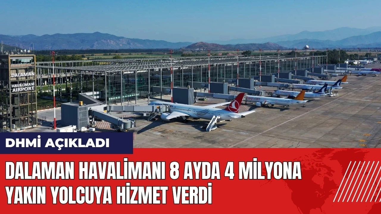 Dalaman Havalimanı 8 ayda 4 milyona yakın yolcuya hizmet verdi