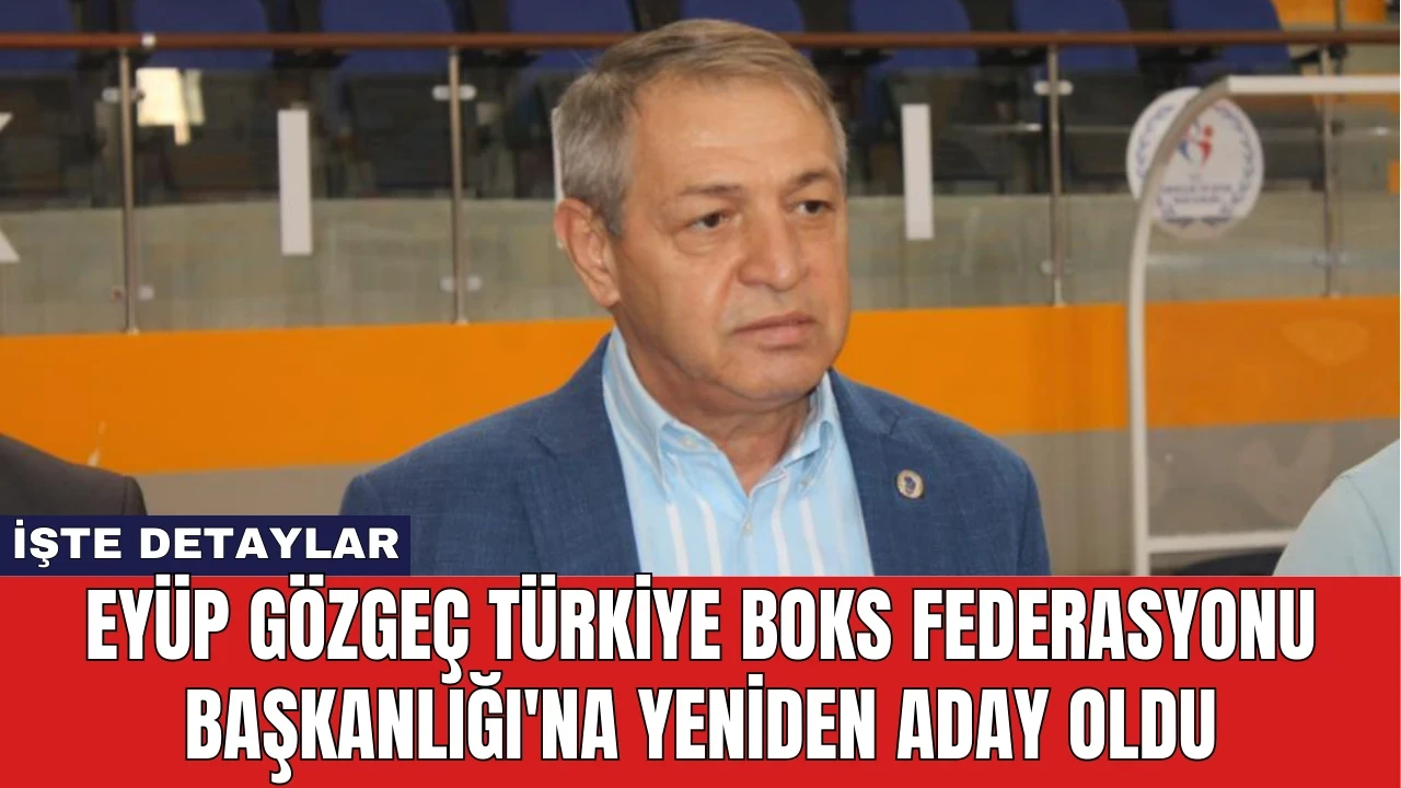 Eyüp Gözgeç Türkiye Boks Federasyonu Başkanlığı'na Yeniden Aday Oldu