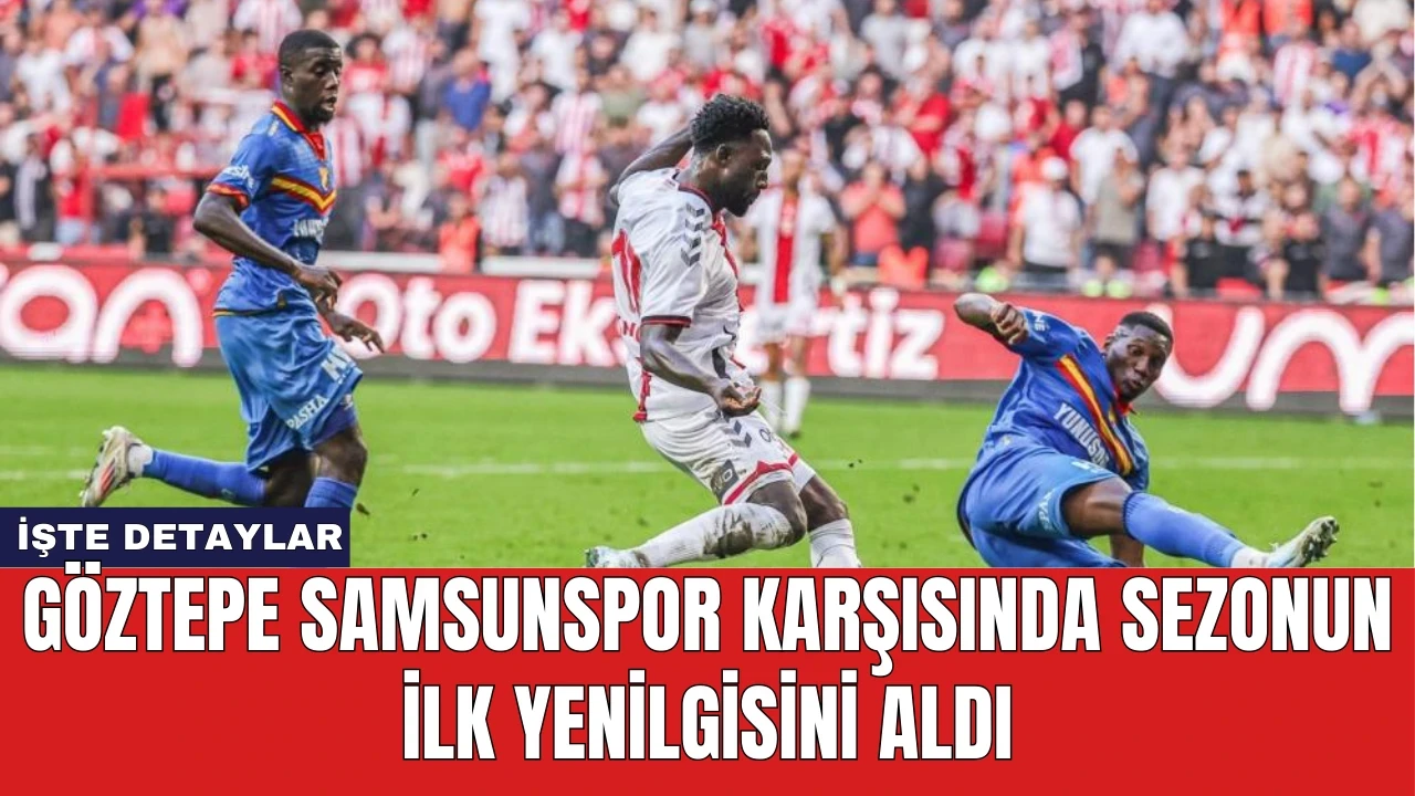 Göztepe Samsunspor Karşısında Sezonun İlk Yenilgisini Aldı