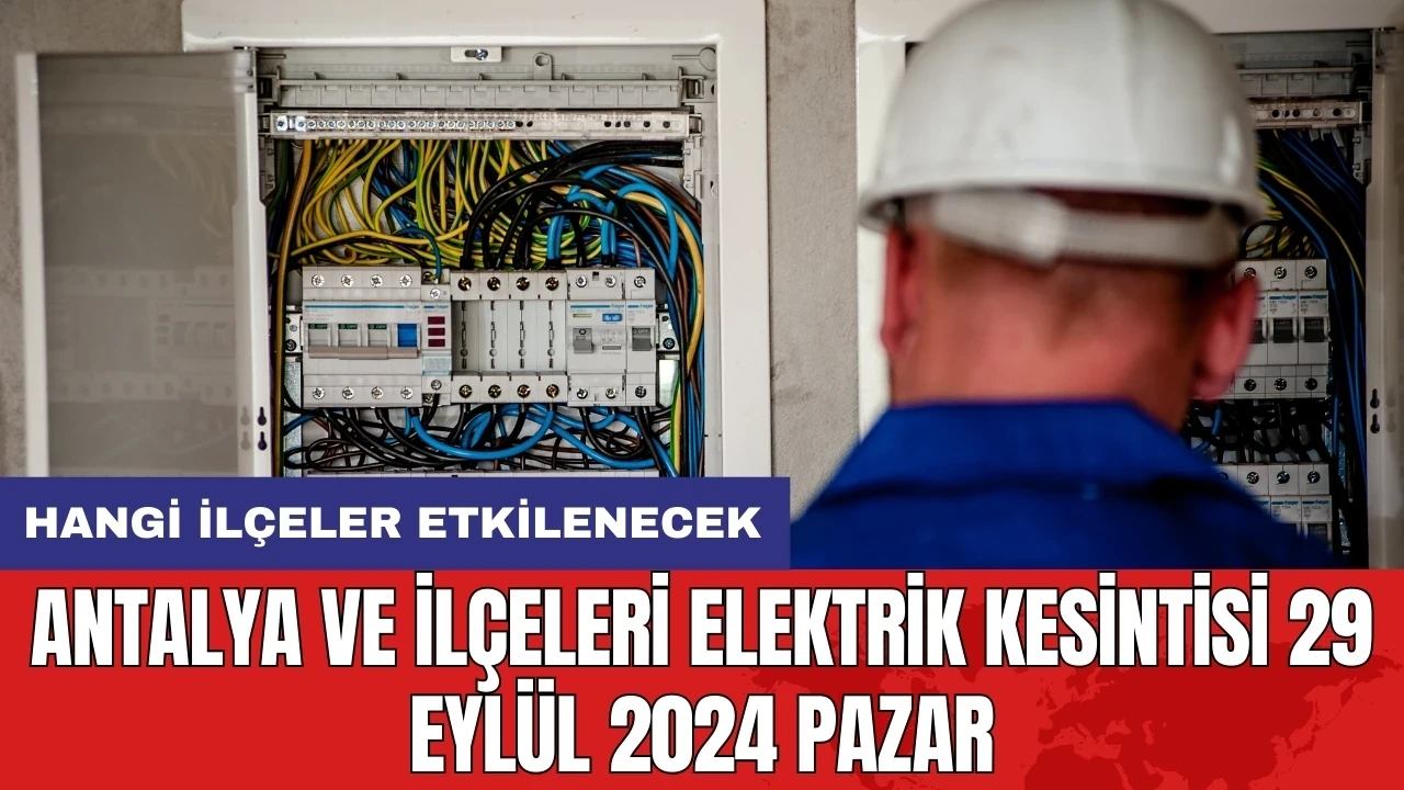 Antalya ve ilçeleri elektrik kesintisi 29 Eylül 2024 Pazar