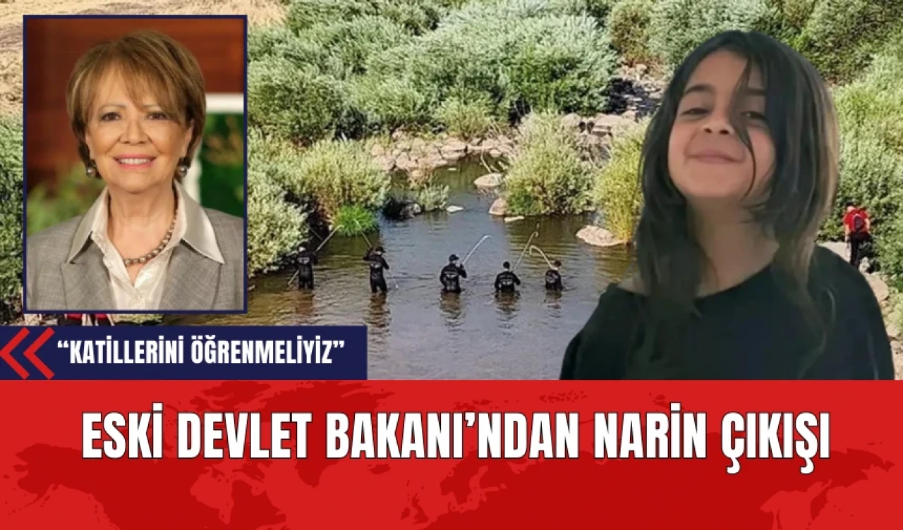 Eski Devlet Bakanı’ndan Narin Çıkışı