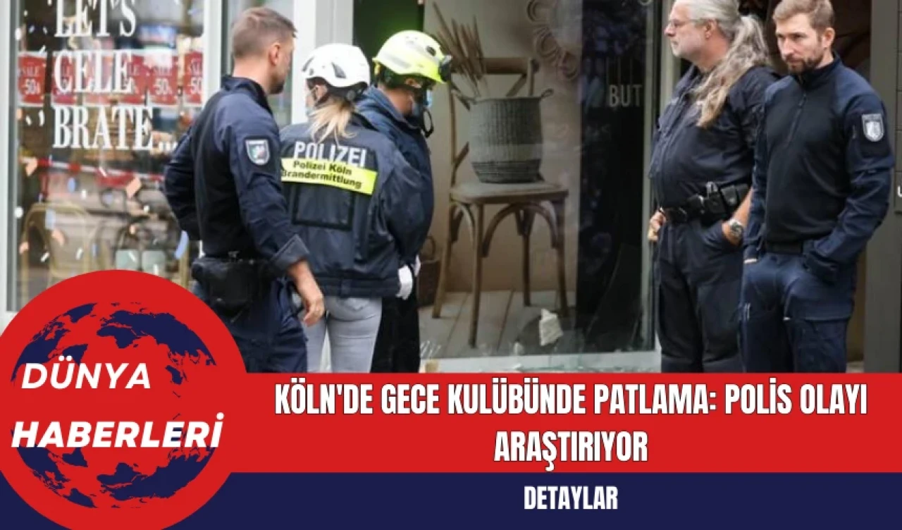 Köln'de Gece Kulübünde Patlama: Polis Olayı Araştırıyor