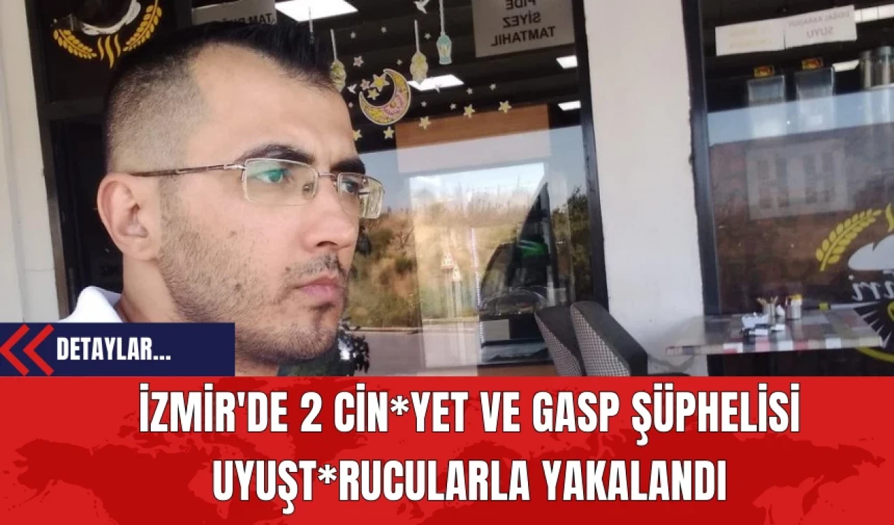 2 Cin*yet Ve Gasp Şüphelisi Uyuşt*rucularla Yakalandı