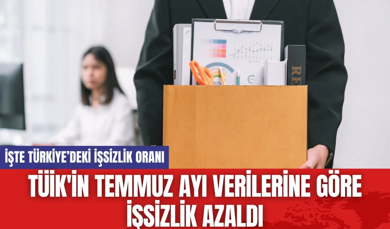 TÜİK'i temmuz ayı verilerine göre işsizlik azaldı