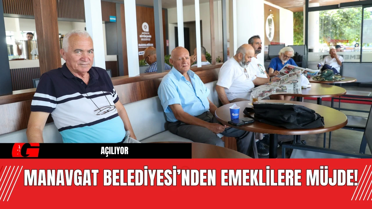 Manavgat Belediyesi’nden Emeklilere Müjde! Açılıyor