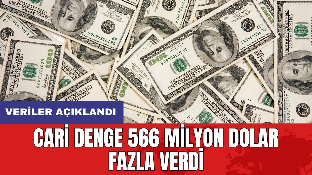 Cari denge 566 milyon dolar fazla verdi