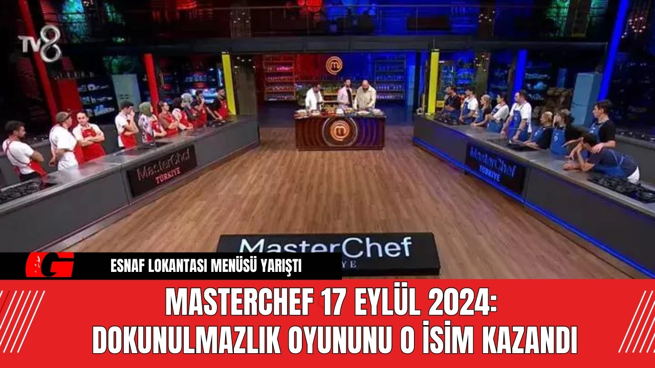 MasterChef 17 Eylül 2024: Dokunulmazlık Oyununu O İsim Kazandı