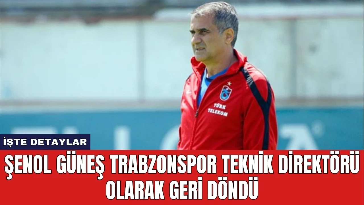 Şenol Güneş Trabzonspor Teknik Direktörü Olarak Geri Döndü