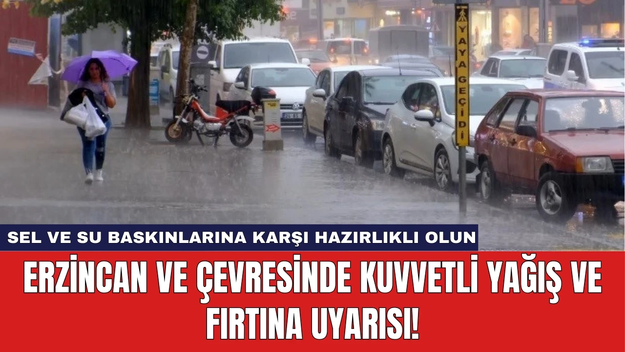 Erzincan ve Çevresinde Kuvvetli Yağış ve Fırtına Uyarısı!