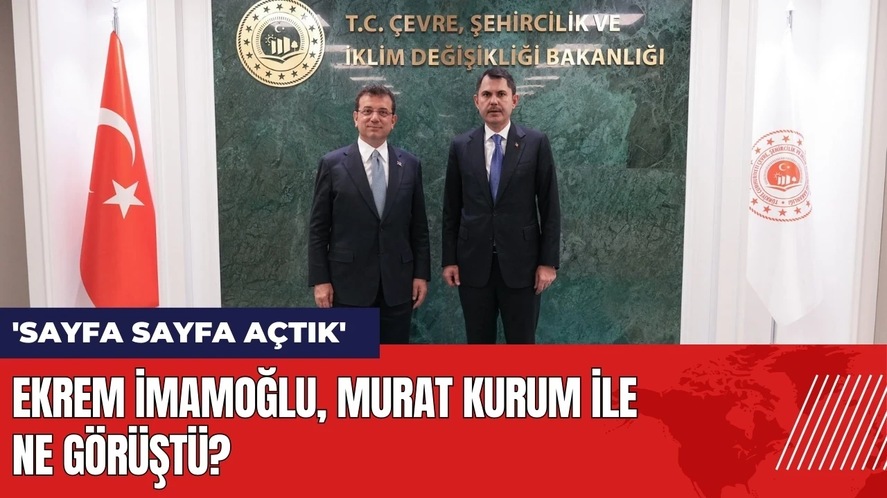 Ekrem İmamoğlu Murat Kurum ile ne görüştü?: 'Sayfa sayfa açtık'