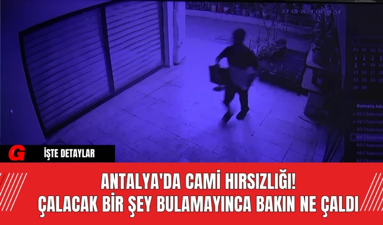 Antalya'da Cami Hırsızlığı! Çalacak Bir Şey Bulamayınca Bakın Ne Çaldı