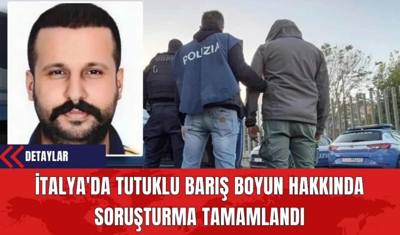 İtalya'da Tutuklu Barış Boyun Hakkında Soruşturma Tamamlandı