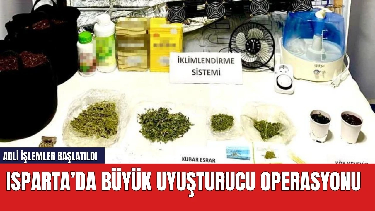 Isparta'da Büyük Uyuşturucu Operasyonu: Çadır Kurmuşlar