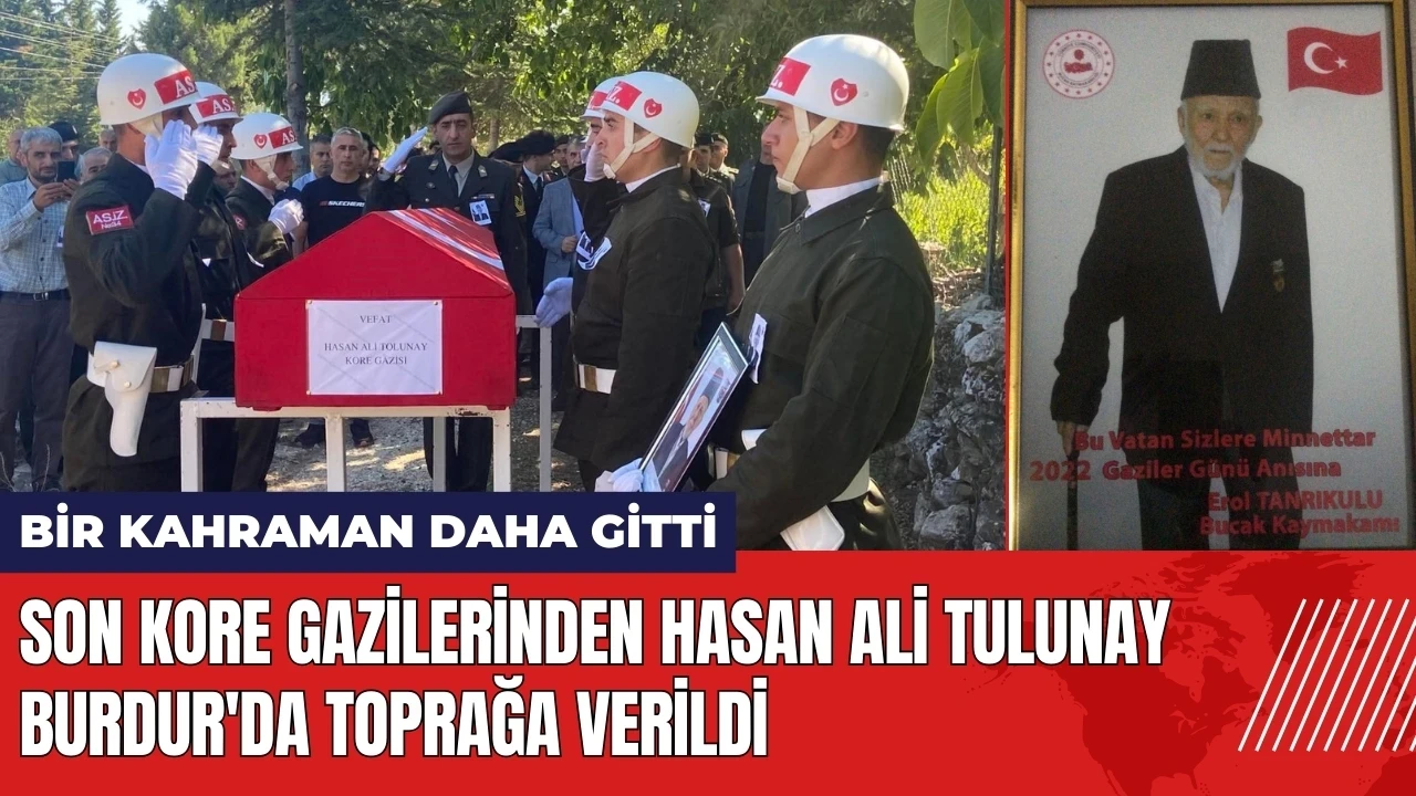 Son Kore Gazilerinden Hasan Ali Tulunay Burdur'da toprağa verildi