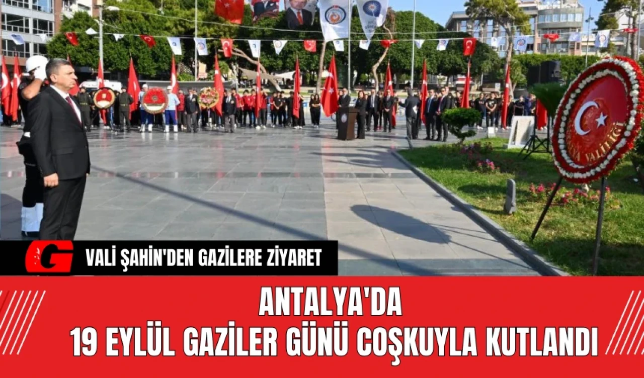 Antalya'da 19 Eylül Gaziler Günü Coşkuyla Kutlandı