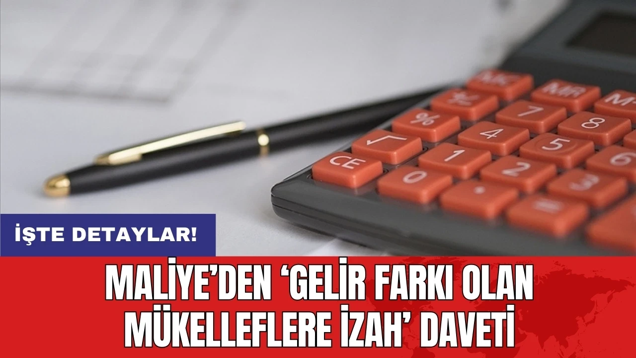 Maliye’den ‘Gelir farkı olan mükelleflere izah’ daveti