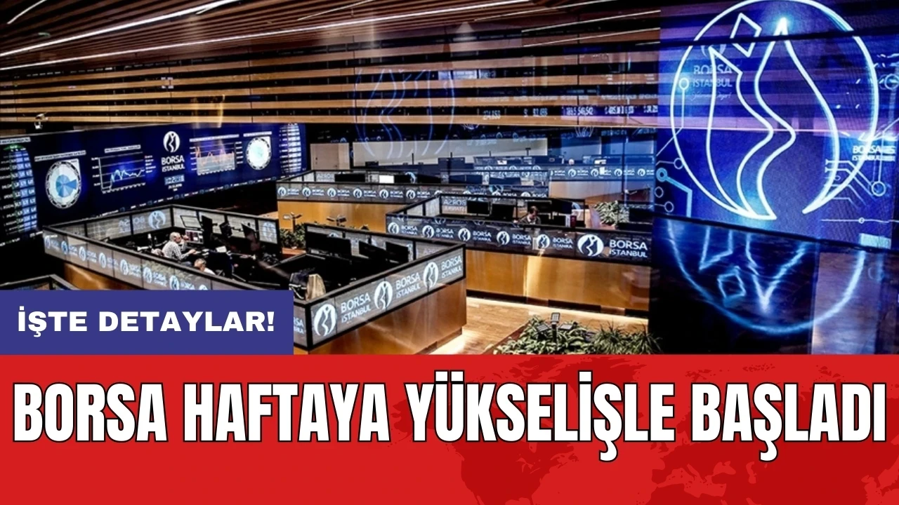 Borsa haftaya yükselişle başladı