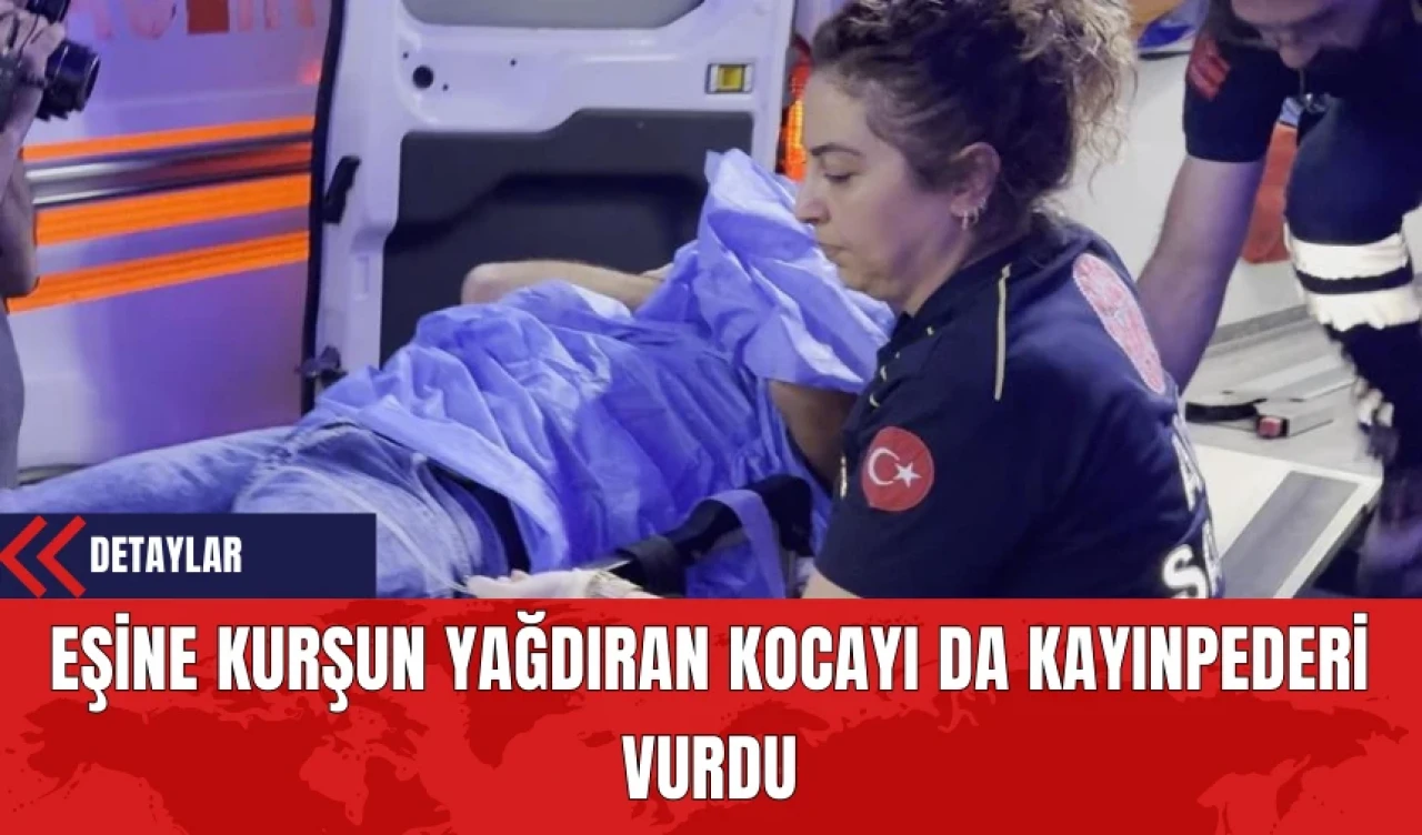 Eşine Kurşun Yağdırıp Öldüren Kocayı Da Kayınpederi Vurdu