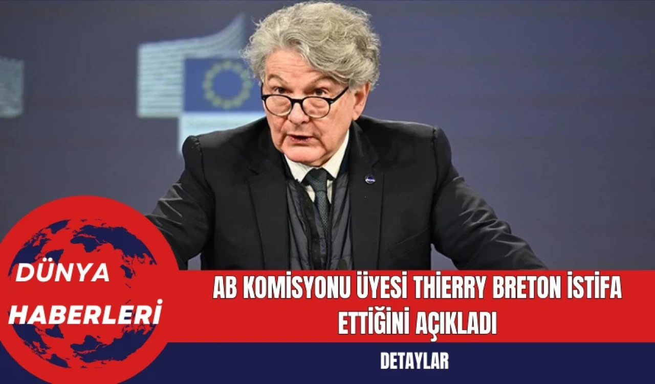 AB Komisyonu Üyesi Thierry Breton İstifa Ettiğini Açıkladı