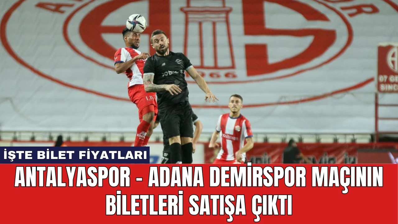 Antalyaspor - Adana Demirspor Maçının Biletleri Satışa Çıktı