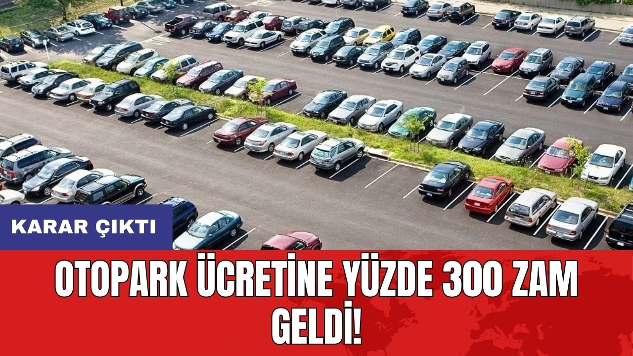 Otopark ücretine yüzde 300 zam geldi!